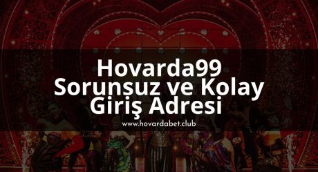 Hovarda99 Sorunsuz ve Kolay Giriş Adresi
